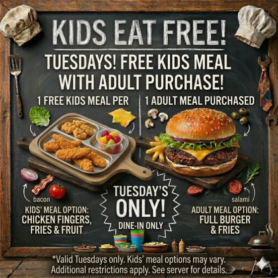 Kids Eat Free Tuesdays with an adult meal purchase, dine-in only